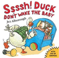 Ssssh! Duck Don't Wake the Baby - Jez Alborough