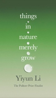 Things in Nature Merely Grow - Yiyun Li
