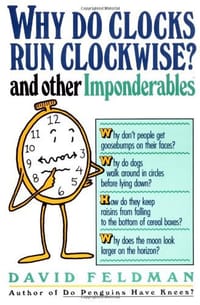 Why do Clocks Run Clockwise? And Other Imponderables - David Feldman