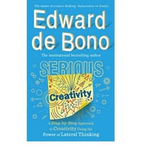 Serious Creativity A Step-by-Step Approach to Using the Logic of Creative Thinking - De Bono, Edward