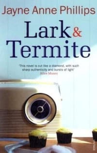 Lark and Termite. Jayne Anne Phillips