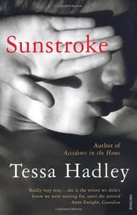 Sunstroke and Other Stories. Tessa Hadley - Hadley, Tessa
