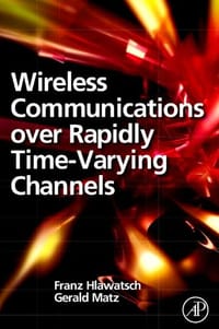 Wireless Communications Over Rapidly Time-Varying Channels - Hlawatsch, Franz; Matz, Gerald; Hlawatsch, Franz
