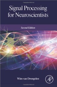 Signal Processing for Neuroscientists (2nd Edition)