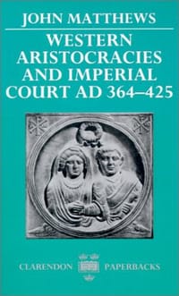 Western Aristocracies and Imperial Court, AD 364-425