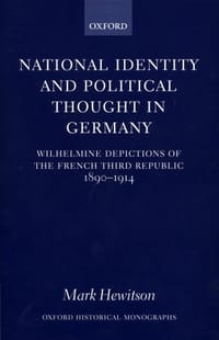 National Identity and Political Thought in Germany Wilhelmine Depictions of the French Third Republic, 1890-1914