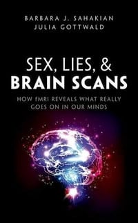 Sex, Lies, & Brain Scans: How Fmri Reveals What Really Goes on in Our Minds
