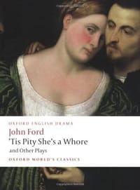 'Tis Pity She's a Whore and Other Plays - John Ford