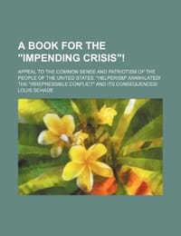 A   Book for the "Impending Crisis"!; Appeal to the Common Sense and Patriotism of the People of the United States. "Helperism" Annihilated! the "Irre