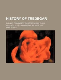 History of Tredegar; Subject of Competition at Tredegar 'Chair Eisteddfod', Held February the 25th, 1884