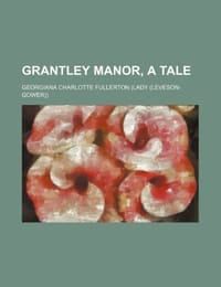 Grantley Manor, a Tale