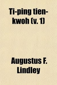 Ti-Ping Tien-Kwoh ; The History of the Ti-Ping Revolution