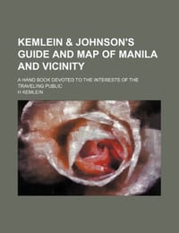 Kemlein & Johnson's Guide and Map of Manila and Vicinity; A Hand Book Devoted to the Interests of the Traveling Public
