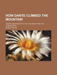 How Dante Climbed the Mountain; Sunday Readings with the Children from the "Purgatorio"