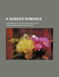 A Queen's Romance; A Version of Victor Hugo's "Ruy Blas"