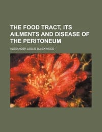 The Food Tract, Its Ailments and Disease of the Peritoneum