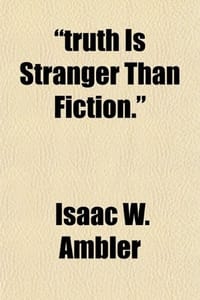 "Truth Is Stranger Than Fiction."; The Life of Sergeant I.W. Ambler