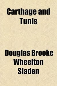 Carthage and Tunis; The Old and New Gates of the Orient Volume 2