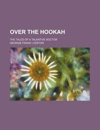 Over the Hookah; The Tales of a Talkative Doctor