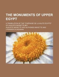 The Monuments of Upper Egypt; A Translation of the "Itin Raire de La Haute Gypte" of Auguste Mariette-Bey