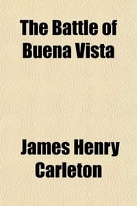 The Battle of Buena Vista; With the Operations of the "Army of Occupation" for One Month