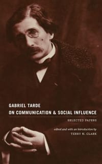 Gabriel Tarde On Communication and Social Influence - Gabriel Tarde