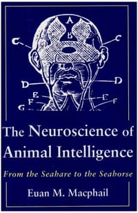 The Neuroscience of Animal Intelligence - Macphail, Euan