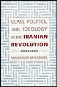 Class, Politics, and Ideology in the Iranian Revolution