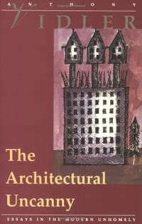 The Architectural Uncanny - Anthony Vidler