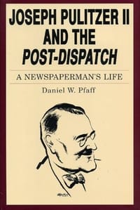 Joseph Pulitzer II and the "Post-Dispatch"