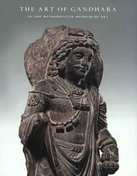 The Art of Gandhara in The Metropolitan Museum of Art - Kurt A. Behrendt