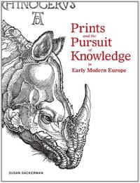Prints and the Pursuit of Knowledge in Early Modern Europe - Susan Dackerman (ed.)
