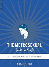 The Metrosexual Guide To Style