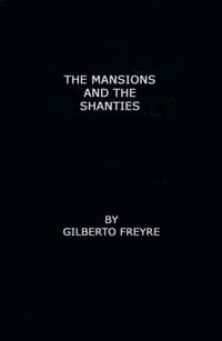 The Mansions and the Shanties = Sobrados E Mucambos