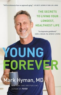 Young Forever: The Secrets to Living Your Longest, Healthiest Life - Dr. Mark Hyman MD