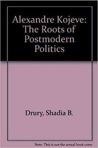 Alexandre Kojeve The Roots of Postmodern Politics