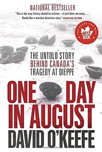 One Day in August: The Untold Story Behind Canada's Tragedy at Dieppe