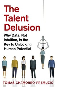 The Talent Delusion - Tomas Chamorro-Premuzic