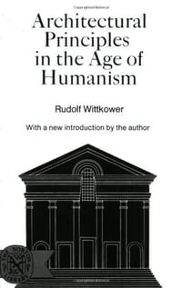 Architectural Principles in the Age of Humanism - Rudolf Wittkower
