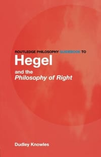 Routledge Philosophy GuideBook to Hegel and the Philosophy of Right - Dudley Knowles