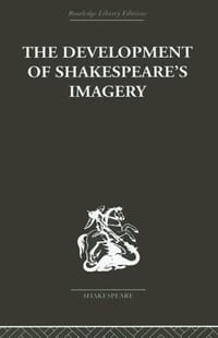 The Development of Shakespeare's Imagery (Routledge Library Editions