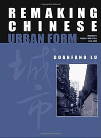 Remaking Chinese Urban Form - Duanfang Lu