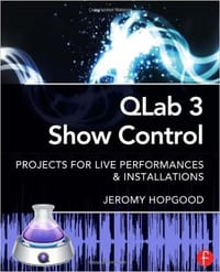 QLab 3 Show Control: Projects for Live Performances &amp; Instal