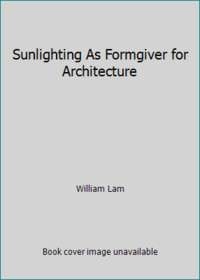 Sunlighting As Formgiver for Architecture