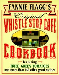 Fannie Flagg's Original Whistle Stop Cafe Cookbook - Flagg, Fannie