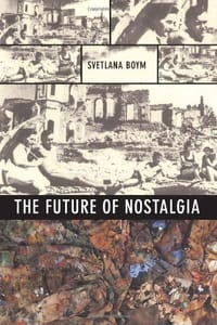 The Future of Nostalgia - Svetlana Boym