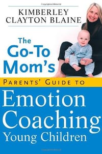 The Go-to Mom's Parents' Guide to Emotion Coaching Young Children