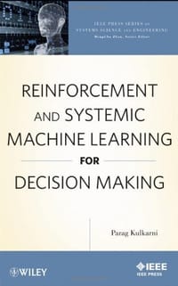 Reinforcement and Systemic Machine Learning for Decision Making - Kulkarni, Parag