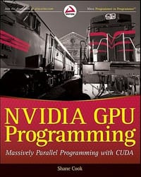 NVIDIA GPU Programming Massively Parallel Programming with CUDA - Cook, Steve; Dagg, Michael; Cook, Shane