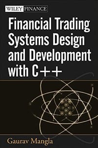 Financial Trading Systems Design and Development with C++ - Gaurav Mangla